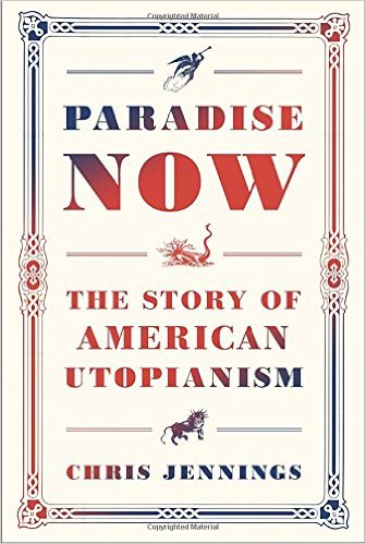 Book cover of Paradise Now by Chris Jennings about American utopian communities.