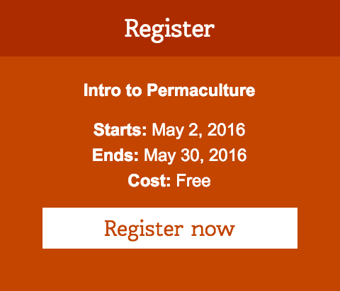 Register for Intro to Permaculture course starting May 2, 2016.